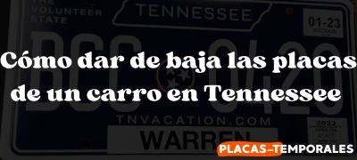 Aprenda Cómo dar de baja las placas de un carro en Tennessee
